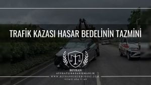 TRAFİK KAZASI HASAR BEDELİNİN TAZMİNİ ARAÇ HASAR BEDELİ TAZMİNAT