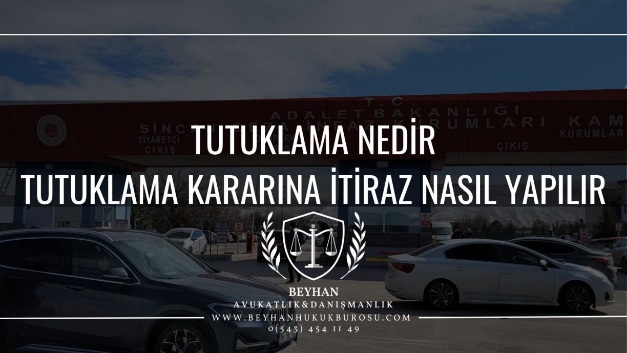 TUTUKLAMA NEDİR TUTUKLAMA KARARINA İTİRAZ NASIL YAPILIR