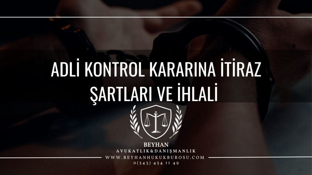 Adli Kontrol Kararına İtiraz ŞARTLARI VE İHLALİ Adli Kontrol Kararına İtiraz ŞARTLARI VE imza İHLALİ