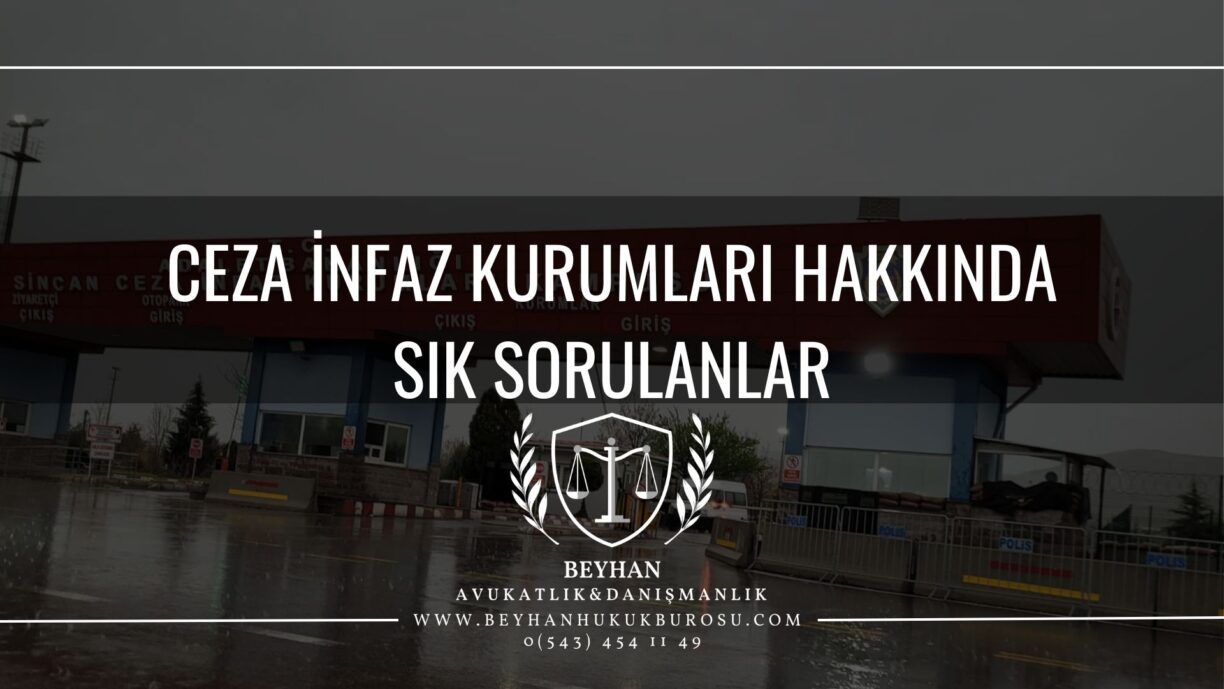 CEZA İNFAZ KURUMLARI (CEZA EVLERİ) HAKKINDA SIK SORULANLAR