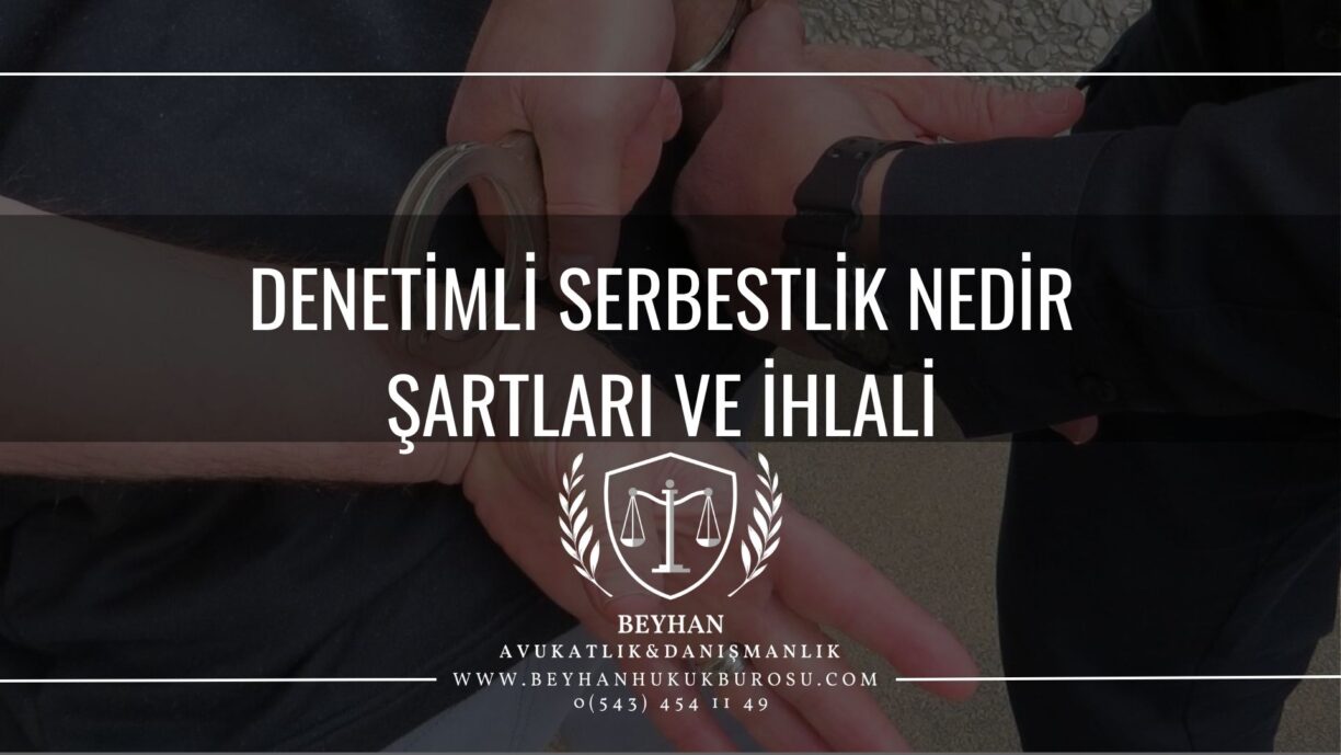 DENETİMLİ SERBESTLİK NEDİR ŞARTLARI VE İHLALİ