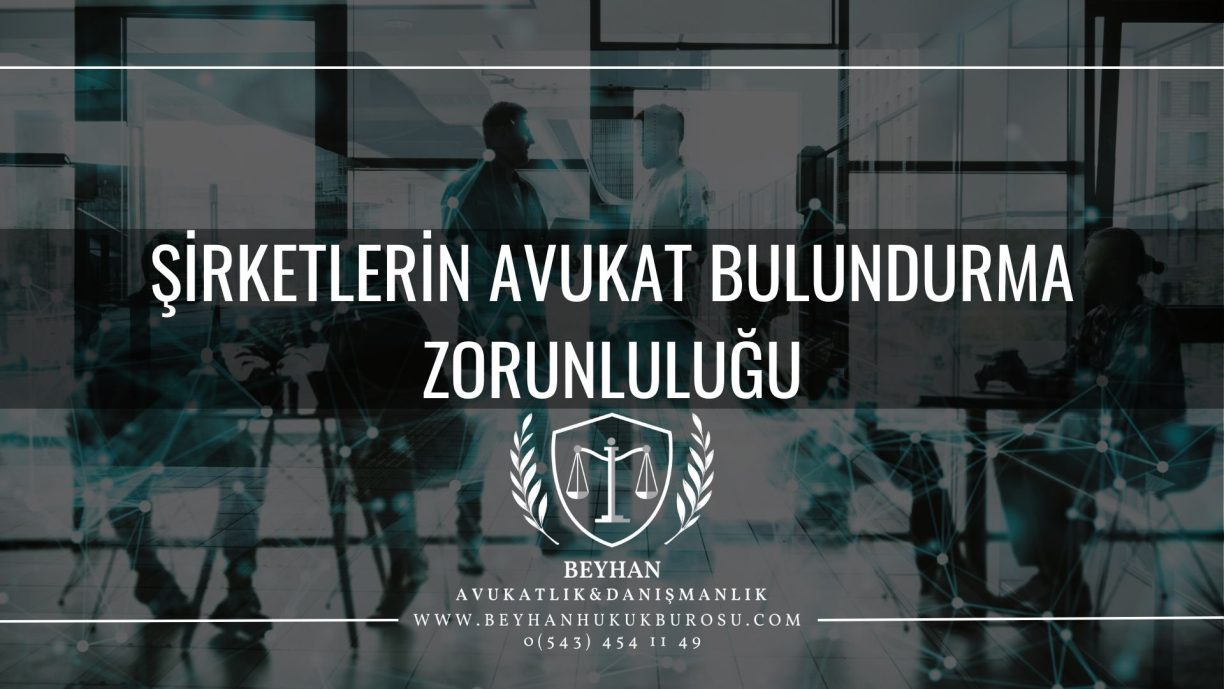 ŞİRKETLERİN AVUKAT BULUNDURMA ZORUNLULUĞU ŞİRKETLERİN AVUKAT BULUNDURMA ZORUNLULUĞU