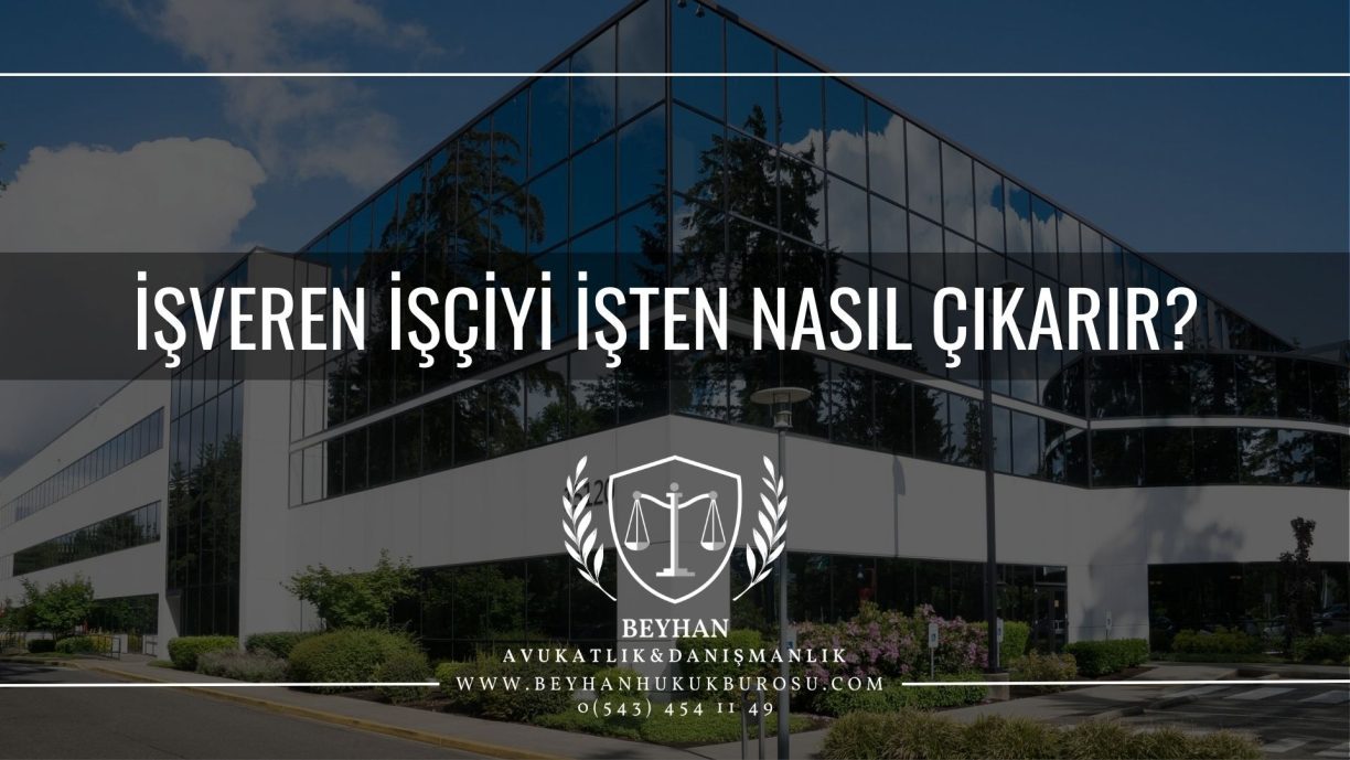 İşveren İşçiyi İşten Nasıl Çıkarır