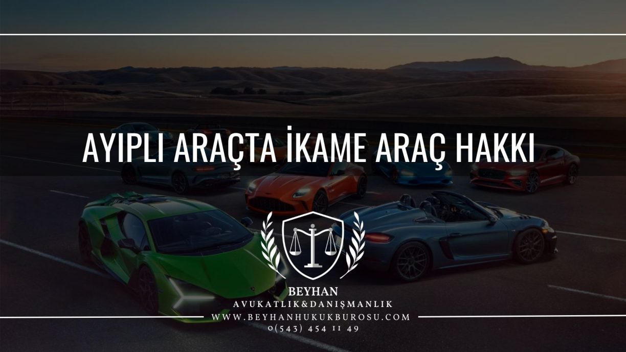 Ayıplı Araçta İkame Araç Hakkı Ayıplı Araçta İkame Araç Hakkı