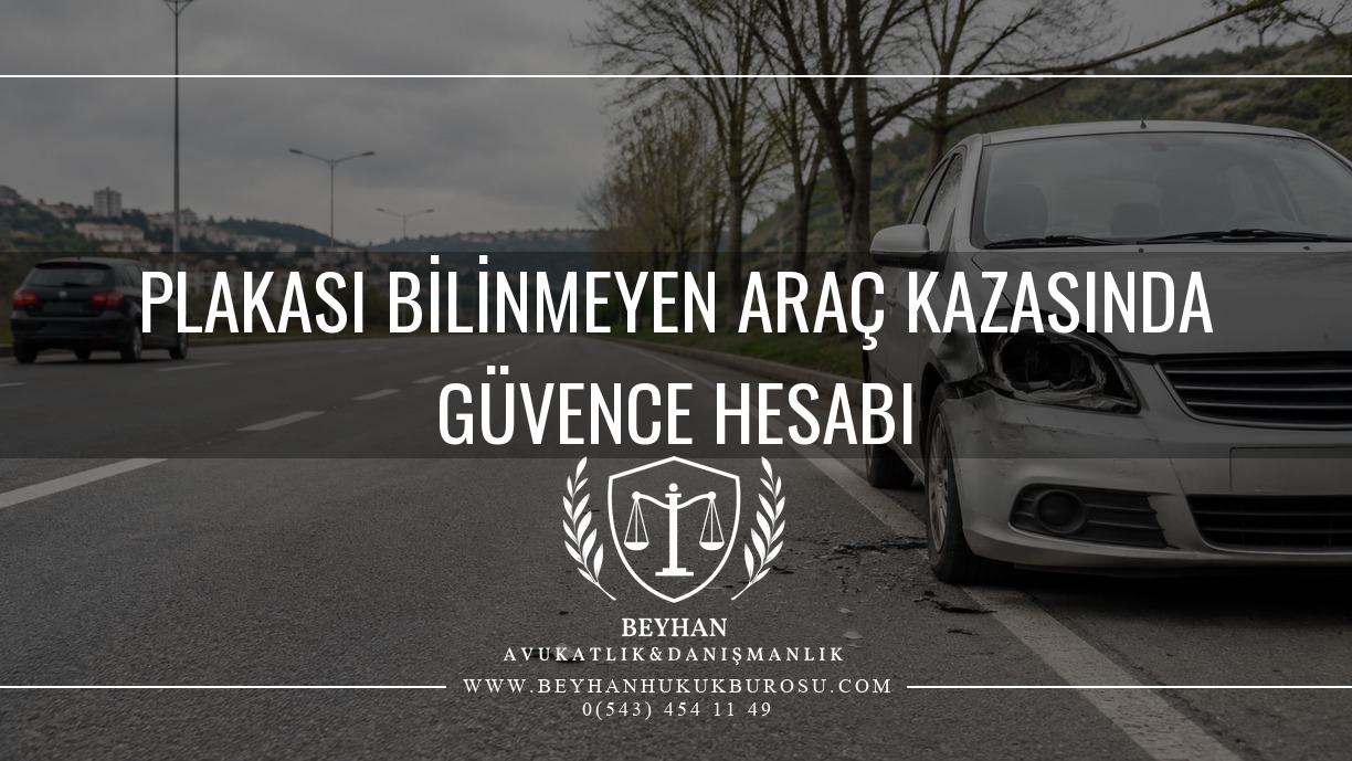 Plakası bilinmeyen araç kazası ve Güvence Hesabı başvurusu için Beyhan Hukuk Bürosu kapağı