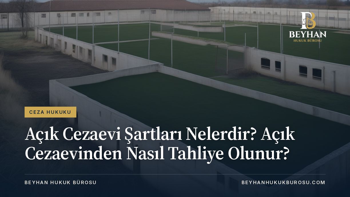 AÇIK CEZAEVİ ŞARTLARI AÇIK CEZAEVİNDEN TAHLİYE