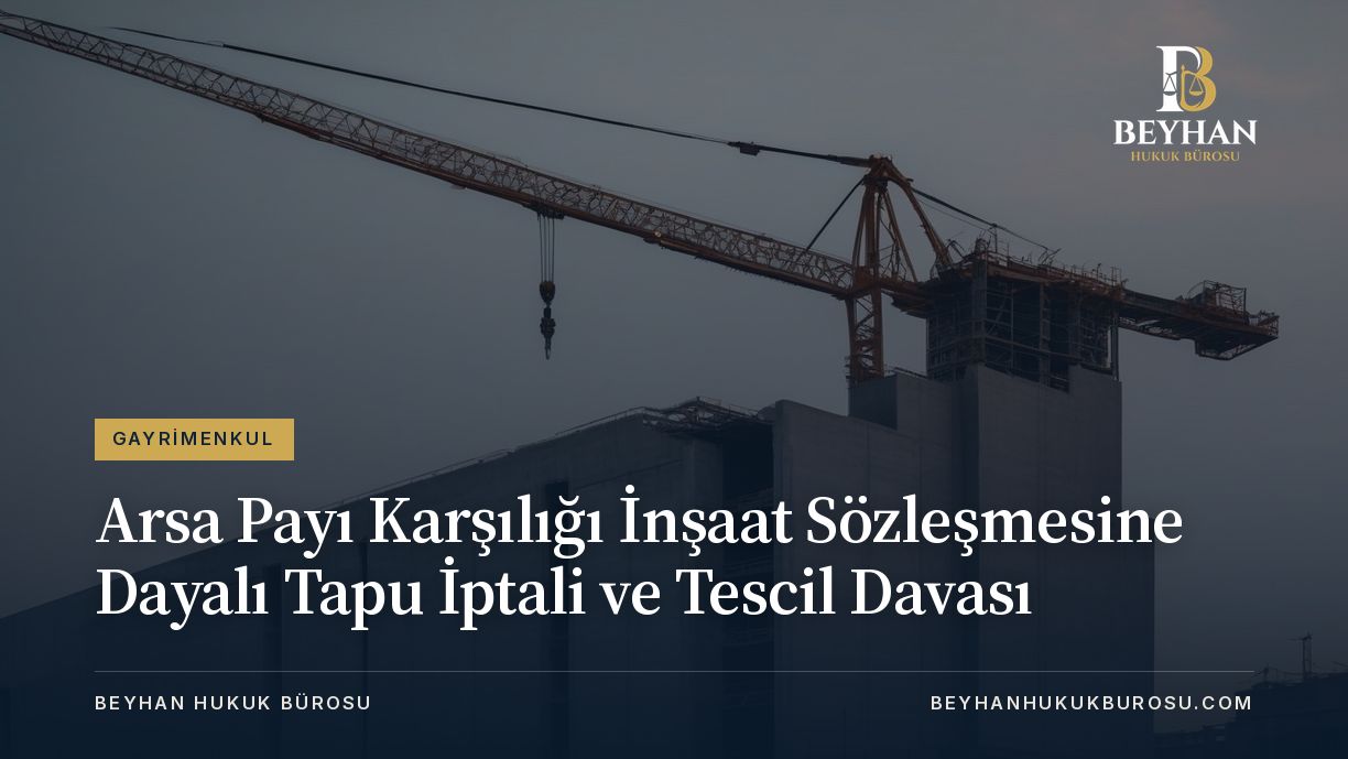ARSA PAYI KARSILIGI TAPU IPTAL VE TESCIL DAVASI