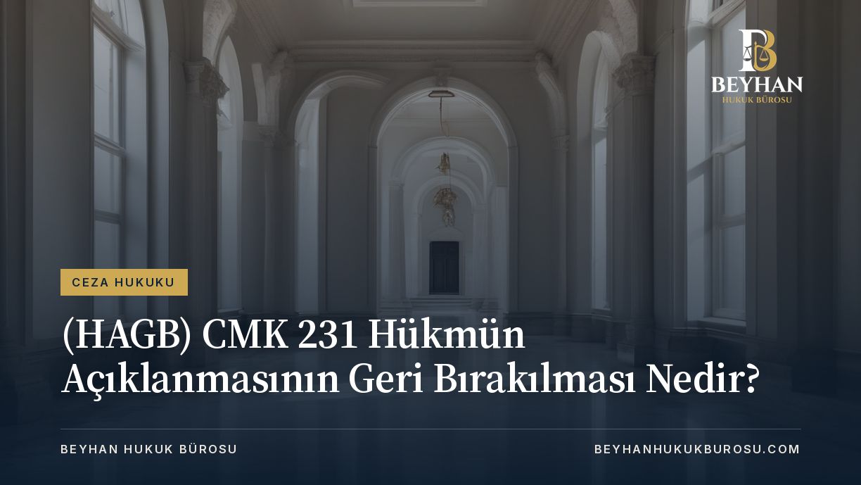 CMK 231 Hukmun Aciklanmasinin Geri Birakilmasi HAGB Nedir Avukat Muhammet Ali BEYHAN