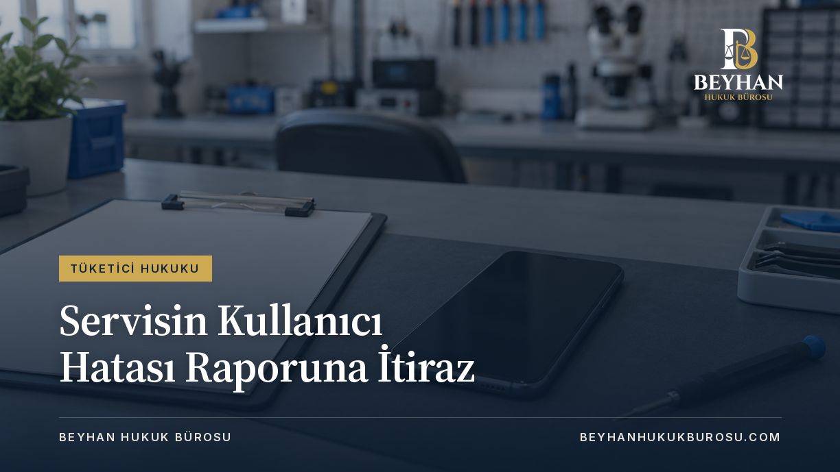 Servisin Kullanıcı Hatası Raporuna İtiraz 2026 Kullanıcı hatası raporuna itiraz: teknik inceleme masasındaki telefon ve belge.