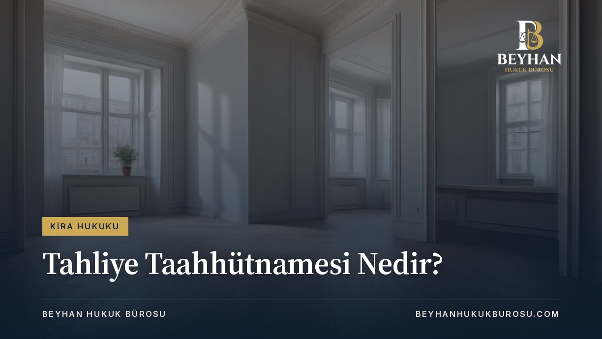 20 SORUDA TAHLİYE TAAHHÜTNAMESİ NEDİR