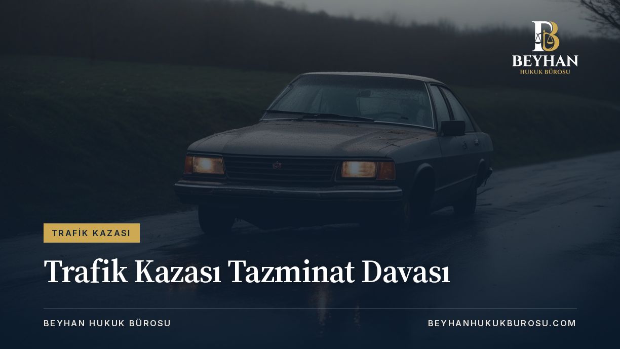 TRAFIK KAZASI TAZMINAT DAVASI
