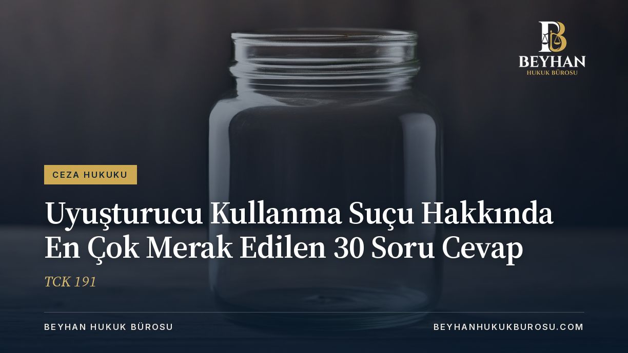 Uyuşturucu Kullanma Suçu Hakkında En Çok Merak Edilen 30 Soru Cevap TCK 191 2026 UYUŞTURUCU KULLANMA SUÇU HAKKINDA MERAK EDİLEN 30 SORU